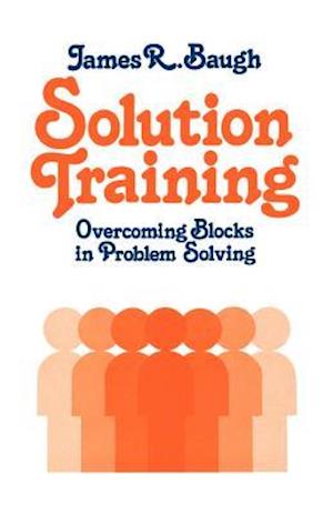 Solution Training: Overcoming Blocks in Problem Solving