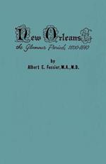 New Orleans: The Glamour Period, 1800-1840, a History of the Conflicts of Nationalities, Languages, Religion, Morals, Cultures, Law 