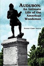 Audubon: An Intimate Life of the American Woodsman 