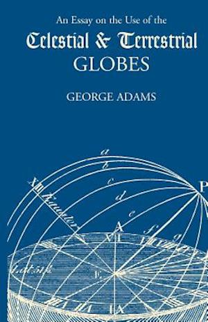 An Essay on the Use of the Celestial and Terrestrial Globes