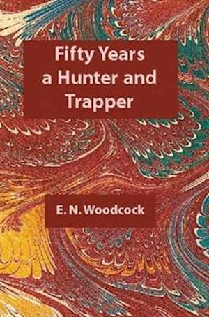 Fifty Years a Hunter & Trapper