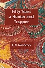 Fifty Years a Hunter & Trapper