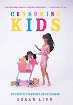 Consuming Kids : The Hostile Takeover of Childhood 