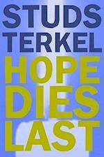 Terkel, S:  Hope Dies Last