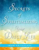 Secrets of Spiritualizing Your Daily Life