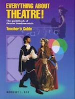 Lee, R: Everything About Theatre! -- Teacher's Guide