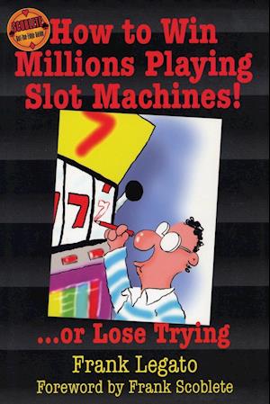 How to Win Millions Playing Slot Machines!