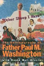 "Other Sheep I Have" The Autobiography of Father Paul M. Washington