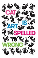 Cat Is Art Spelled Wrong