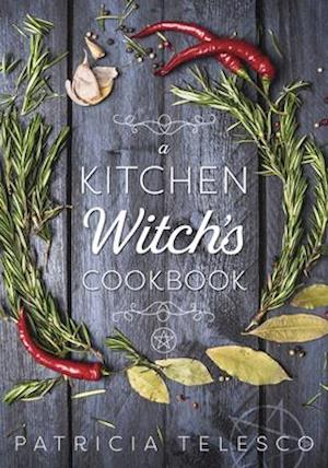 A Kitchen Witch's Cookbook a Kitchen Witch's Cookbook