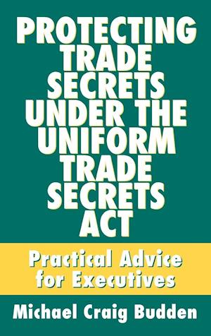 Protecting Trade Secrets Under the Uniform Trade Secrets Act