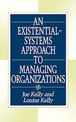 An Existential-Systems Approach to Managing Organizations