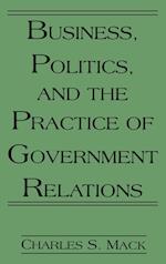 Business, Politics, and the Practice of Government Relations