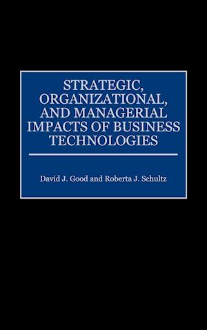 Strategic, Organizational, and Managerial Impacts of Business Technologies