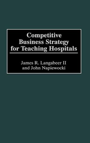 Competitive Business Strategy for Teaching Hospitals