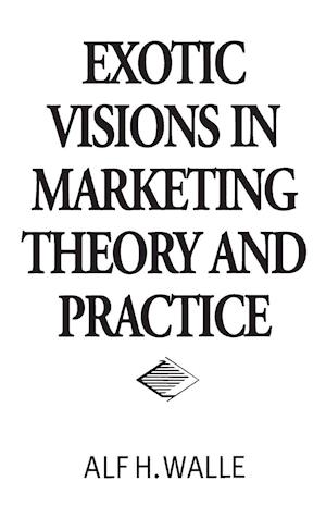 Exotic Visions in Marketing Theory and Practice