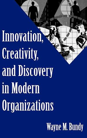 Innovation, Creativity, and Discovery in Modern Organizations