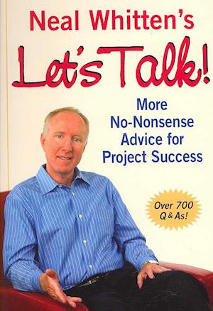 Neal Whitten's Let's Talk! More No-Nonsense Advice for Project Success