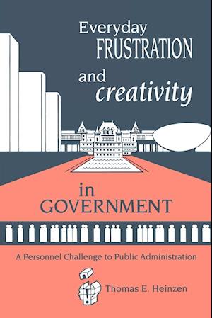 Everyday Frustration and Creativity in Government