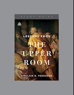 Lessons from the Upper Room, Teaching Series Study Guide