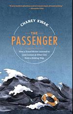 The Passenger : How a Travel Writer Learned to Love Cruises & Other Lies from a Sinking Ship 