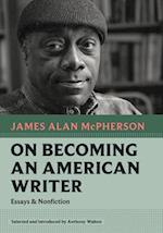 On Becoming an American Writer : Essays and Nonfiction 