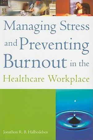 Managing Stress and Preventing Burnout in the Healthcare Workplace