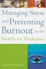 Managing Stress and Preventing Burnout in the Healthcare Workplace