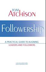 Followership: A Practical Guide to Aligning Leaders and Followers