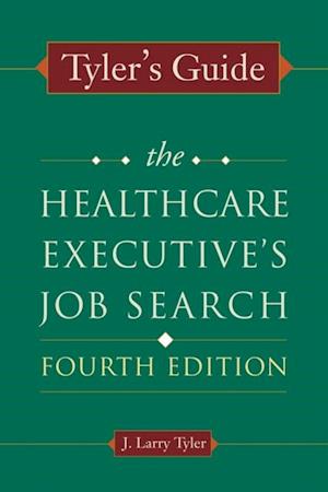 Tyler's Guide: The Healthcare Executive's Job Search, Fourth Edition