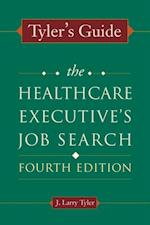 Tyler's Guide: The Healthcare Executive's Job Search, Fourth Edition