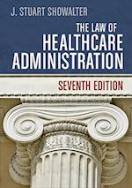 Law of Healthcare Administration, Seventh Edition