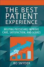 Best Patient Experience: Helping Physicians Improve Care, Satisfaction, and Scores