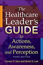 The Healthcare Leader's Guide to Actions, Awareness, and Perception, Third Edition