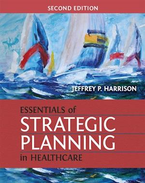 Essentials of Strategic Planning in Healthcare, Second Edition