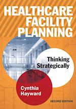 Healthcare Facility Planning: Thinking Strategically, Second Edition