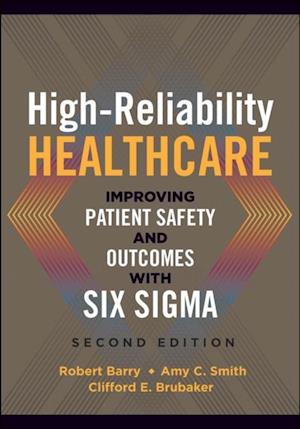 High-Reliability Healthcare: Improving Patient Safety and Outcomes with Six Sigma, Second Edition