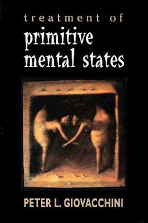 Treatment of Primitive Mental States (Master Work Series)