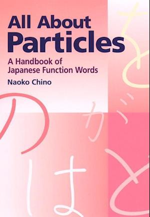 All About Particles: A Handbook Of Japanese Function Words