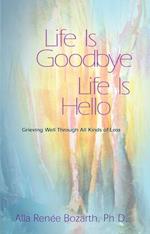 Life Is Goodbye Life Is Hello