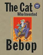 The Cat Who Invented Bebop [With DVD]