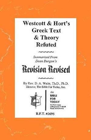 Westcott & Hort's Greek Text & Theory Refuted