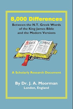 8,000 Differences Between the N.T. Greek Words of the King James Bible and the Modern Versions