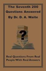 The Seventh 200 Questions Answerd By Dr. D. A. Waite
