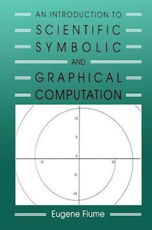 An Introduction to Scientific, Symbolic, and Graphical Computation