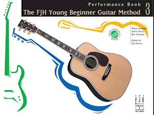 The Fjh Young Beginner Guitar Method, Performance Book 3