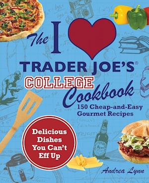 The I Love Trader Joe's College Cookbook