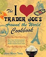 The I Love Trader Joe's Around the World Cookbook