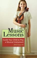 Music Lessons : Guide Your Child to Play a Musical Instrument (and Enjoy It!)