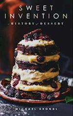 Sweet Invention : A History of Dessert
